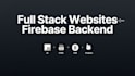 build a full stack website with firebase backend