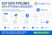 build gcp data pipelines using python and bigquery