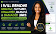 remove negative, outdated, unwanted, harmful and damaged links on google