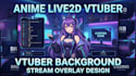design anime live2d vtuber model, vtuber background, vtuber stream overlay