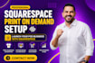 setup squarespace print on demand website, printify and printful integration