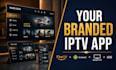 build custom iptv app, android tv app, apple tv app, streaming app