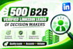 generate 500 targeted b2b linkedin leads and decision makers