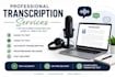 professionally transcribe audio and video files accurately