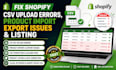 fix shopify csv upload errors, product import export issues and listing
