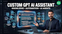 build a custom gpt ai assistant with prompts, knowledge and automation