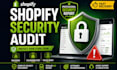 perform shopify security audit, vulnerability assessment and malware check