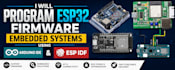 program esp32 firmware embedded systems using arduino ide and esp idf