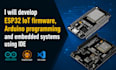 develop esp32 iot firmware, arduino programming and embedded systems using ide