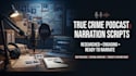 write engaging true crime podcast and narration scripts