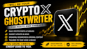 be your crypto x ghostwriter for daily posts and threads