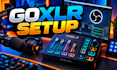 setup goxlr for professional streaming audio and obs
