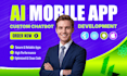 build ai mobile app development, android app ios app creation, flutter developer