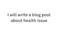 write a blog post on health issues