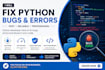 fix python bugs, errors and troubleshoot your code
