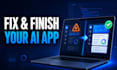 fix and finish your ai app
