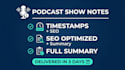 write podcast show notes with timestamps and key highlights