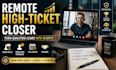 be your remote high ticket sales closer qualified leads