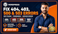 fix 404 503 not found, 403, forbidden, 500 internal server error in a wordpress