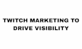 do twitch marketing to drive twitch views