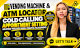 vending machine and atm locator for high traffic placement through cold calling