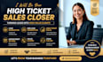 be your high ticket sales closer and sales representative