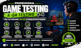 be your game tester for playtest, beta testing and QA on pc, steam or mobile
