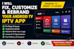 fix, customize, rebrand and optimize your android TV iptv app, smart tv app