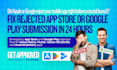 fix rejected app store or google play submission in 24 hours
