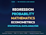 do regression, probablity, mathematics, econometrics, statistical data analysis