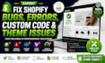 fix shopify bugs, errors, custom code and theme issues