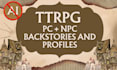 create ttrpg PC and npc backstories and profiles