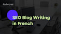 write SEO optimized blog articles in french