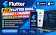fix flutter bugs, errors, crashes and android ios app issues