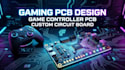 design gaming pcb, game controller pcb and custom circuit board