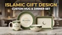 design a custom mug and dinner set, islamic gift design