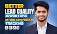 setup offline conversion tracking to improve google ads lead quality
