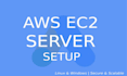 setup and manage your AWS ec2 server on linux or windows
