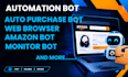build web browser automation bot, with amazon monitor bot, and auto purchase bot