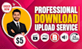 do professional videos upload and downloads service