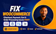 fix woocommerce checkout, payment, cart and order processing issues fast