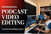 professionally edit your podcast video for youtube and social media