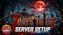 setup, mod, and optimize your 7 days to die dedicated server