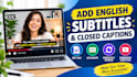add english subtitles and closed captions