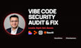 do a security audit code review and fix your vibe coded app