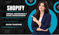 be your shopify virtual assistant and store manager