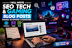 write SEO tech and gaming blog posts