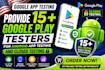 provide 15 plus google play testers for android app testing and closed testing