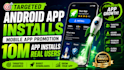run targeted android app install, mobile app promotion, 10m app installs users