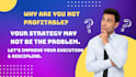 why are you not profitable lets review your strategy  and behaviour execution